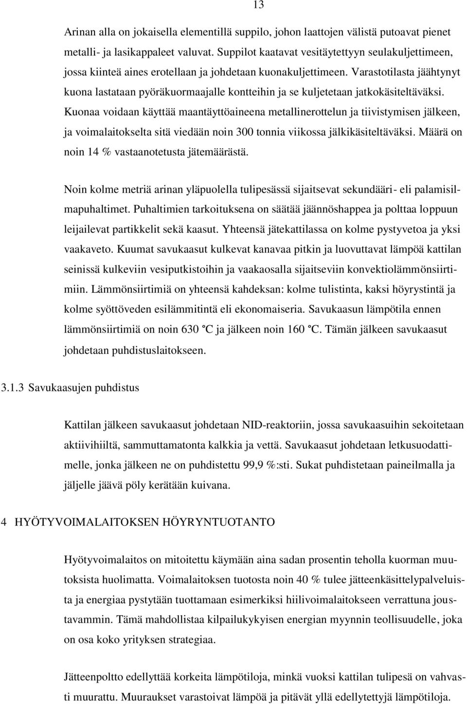 Varastotilasta jäähtynyt kuona lastataan pyöräkuormaajalle kontteihin ja se kuljetetaan jatkokäsiteltäväksi.