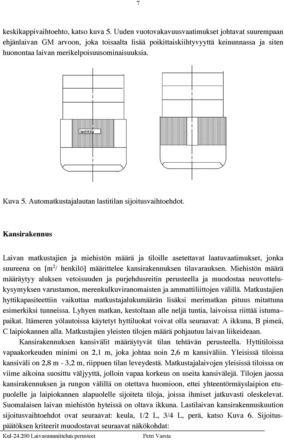 Automatkustajalautan lastitilan sijoitusvaihtoehdot.