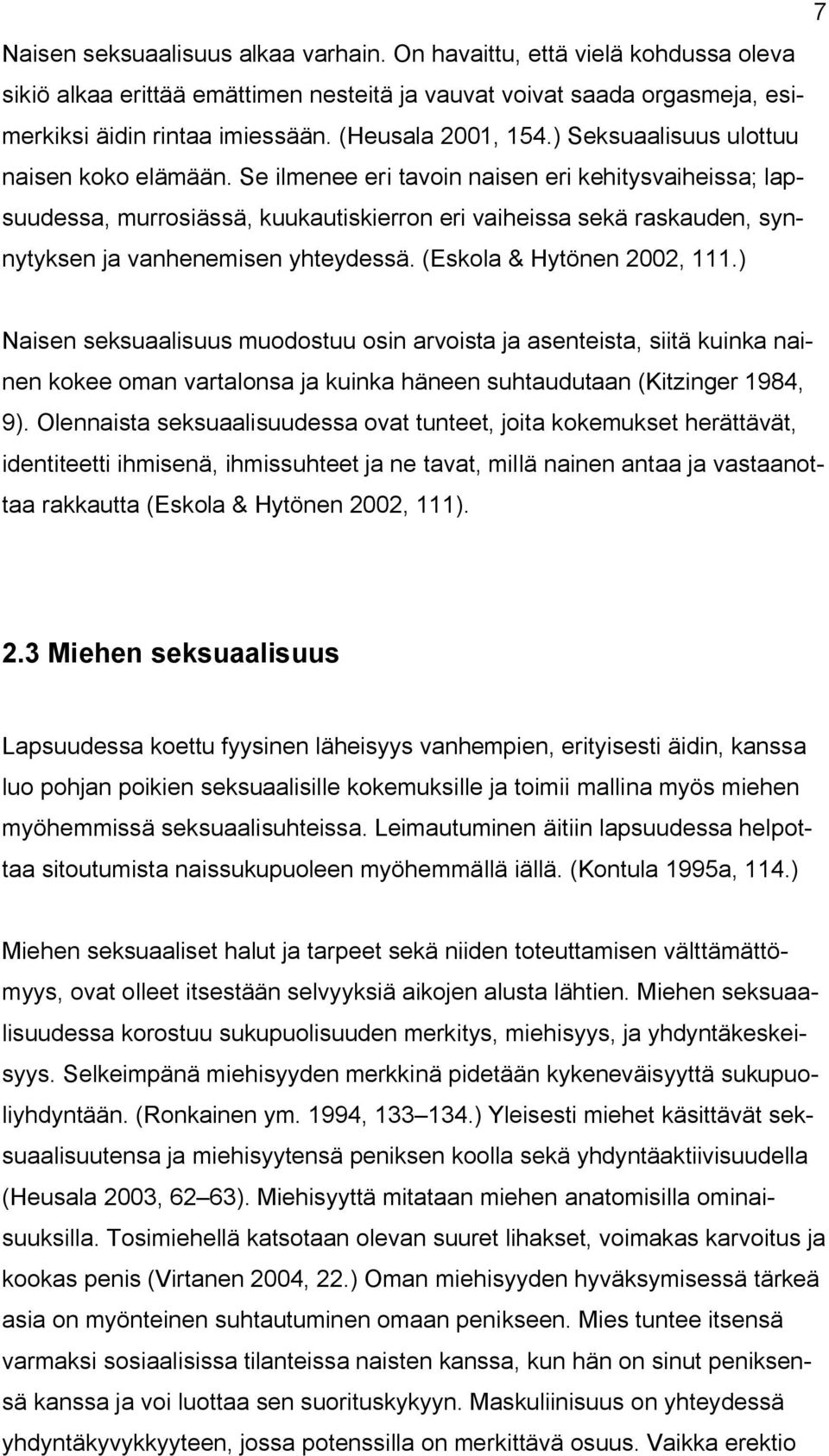 Se ilmenee eri tavoin naisen eri kehitysvaiheissa; lapsuudessa, murrosiässä, kuukautiskierron eri vaiheissa sekä raskauden, synnytyksen ja vanhenemisen yhteydessä. (Eskola & Hytönen 2002, 111.