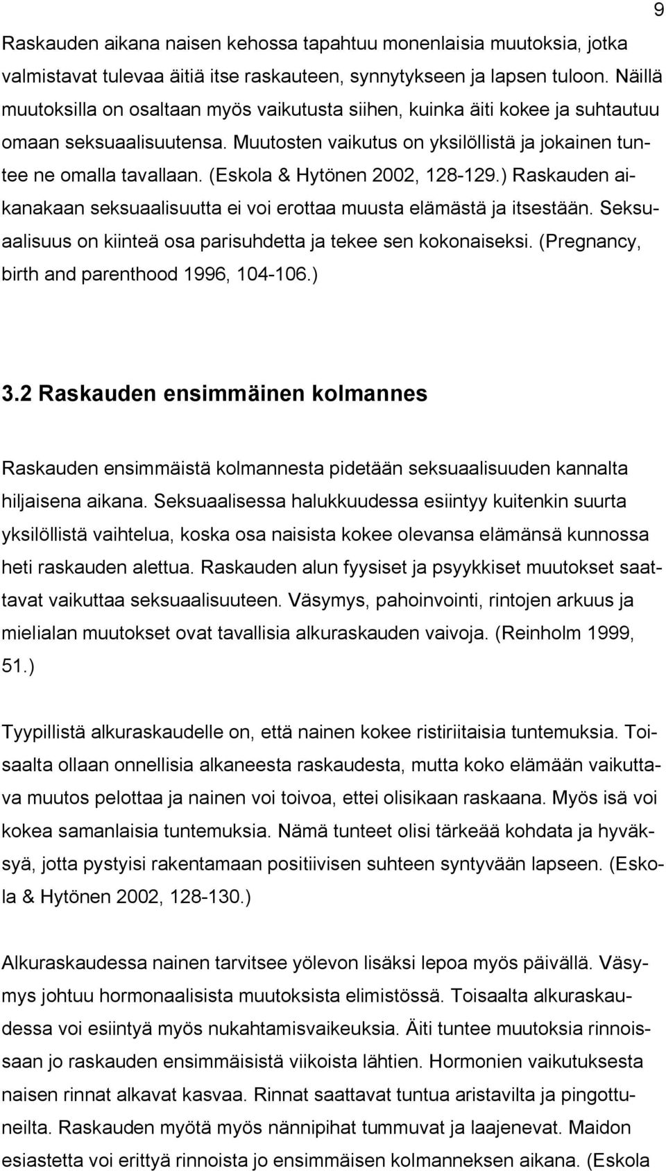 (Eskola & Hytönen 2002, 128-129.) Raskauden aikanakaan seksuaalisuutta ei voi erottaa muusta elämästä ja itsestään. Seksuaalisuus on kiinteä osa parisuhdetta ja tekee sen kokonaiseksi.