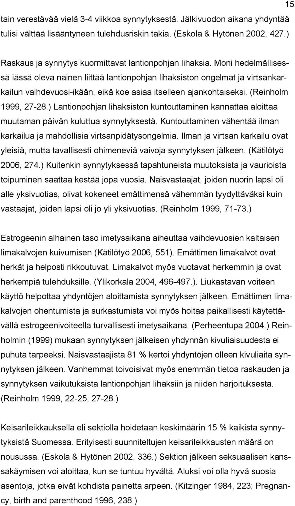 Moni hedelmällisessä iässä oleva nainen liittää lantionpohjan lihaksiston ongelmat ja virtsankarkailun vaihdevuosi-ikään, eikä koe asiaa itselleen ajankohtaiseksi. (Reinholm 1999, 27-28.
