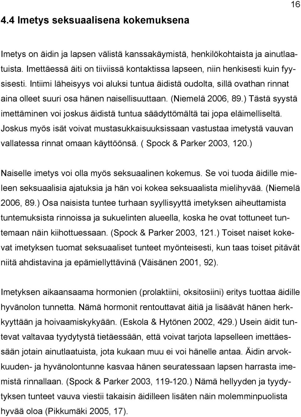 Intiimi läheisyys voi aluksi tuntua äidistä oudolta, sillä ovathan rinnat aina olleet suuri osa hänen naisellisuuttaan. (Niemelä 2006, 89.