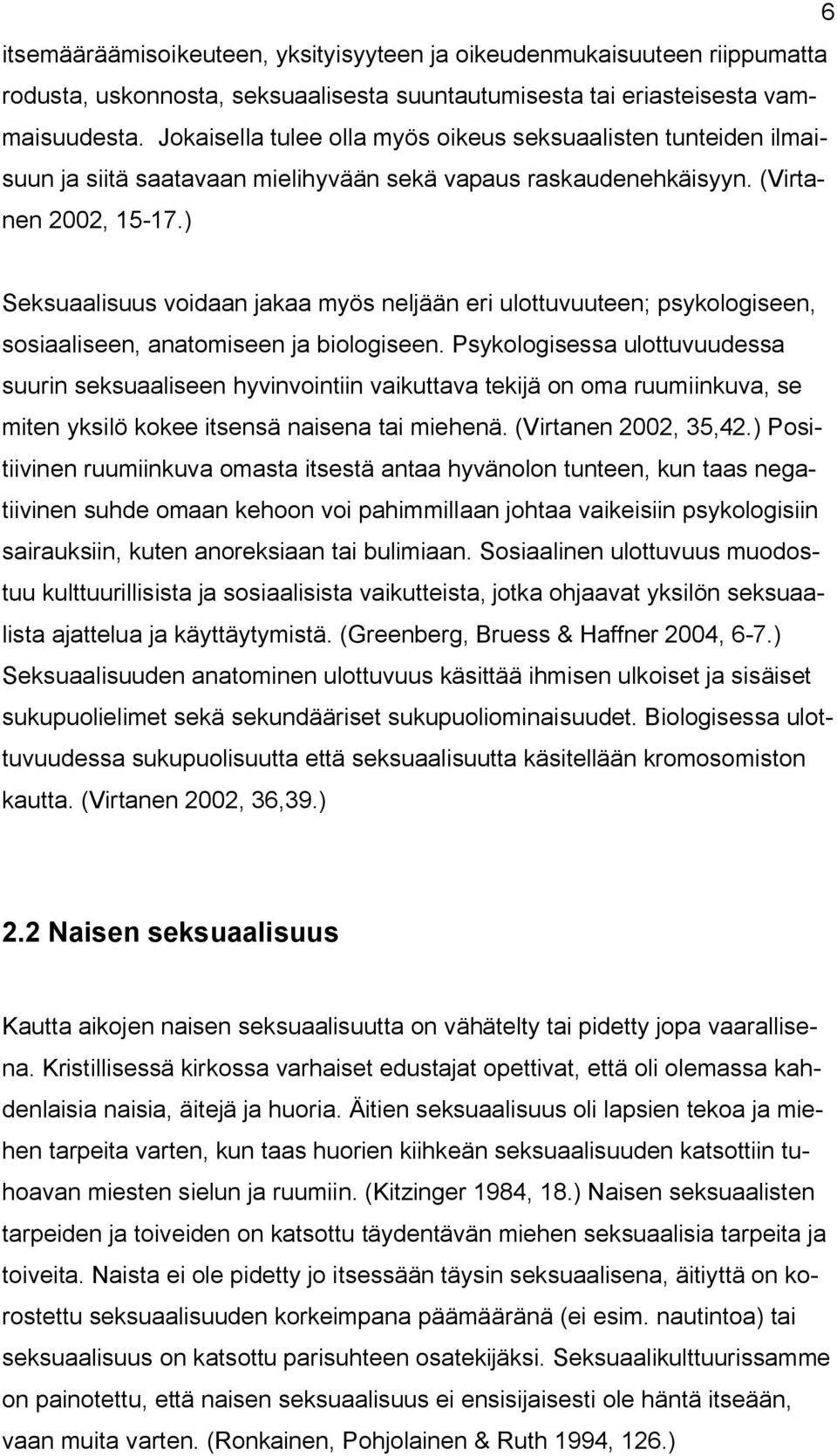 ) Seksuaalisuus voidaan jakaa myös neljään eri ulottuvuuteen; psykologiseen, sosiaaliseen, anatomiseen ja biologiseen.