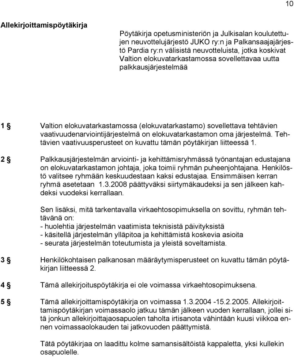 järjestelmä. Tehtävien vaativuusperusteet on kuvattu tämän pöytäkirjan liitteessä 1.