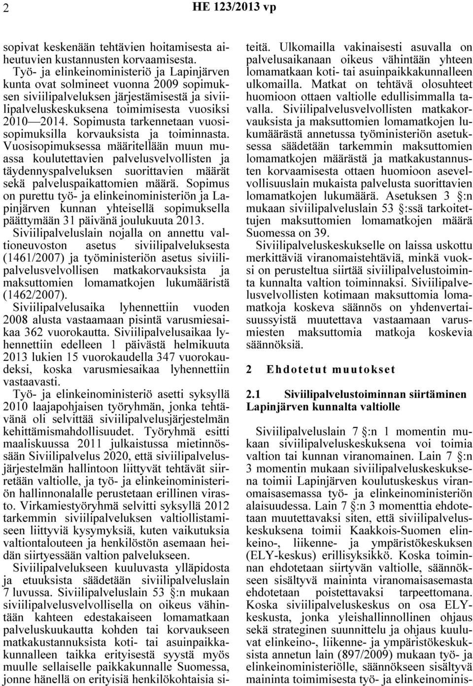Sopimusta tarkennetaan vuosisopimuksilla korvauksista ja toiminnasta.