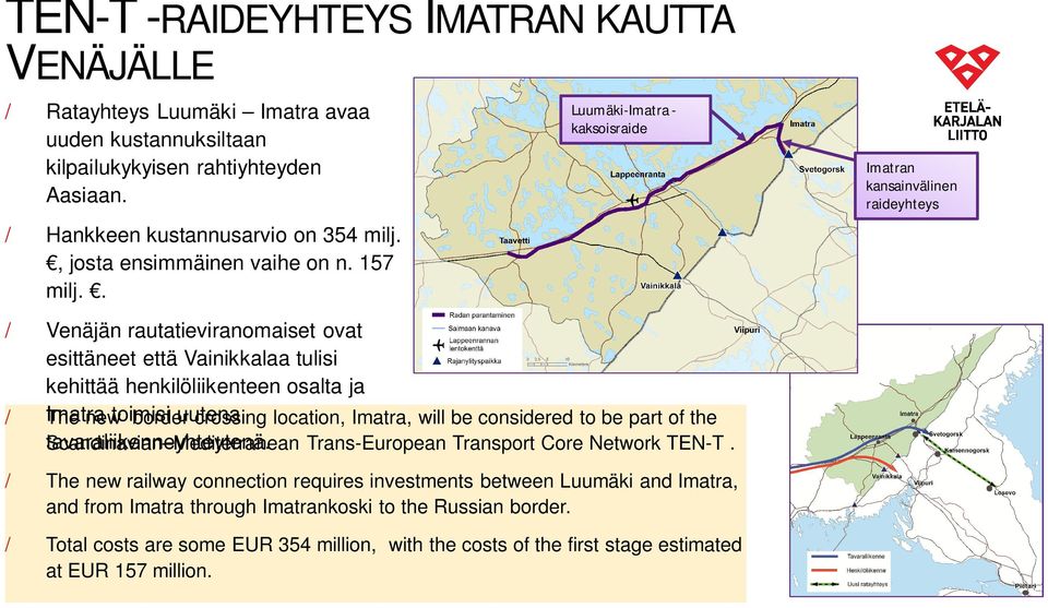 . Luumäki-Imatra - kaksoisraide Imatran kansainvälinen raideyhteys Venäjän rautatieviranomaiset ovat esittäneet että Vainikkalaa tulisi kehittää henkilöliikenteen osalta ja The Imatra new toimisi