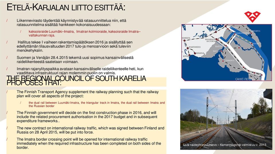 Hallitus tekee I vaiheen rakentamispäätöksen 2016 ja sisällyttää sen edellyttämän tilausvaltuuden 2017 tulo-ja menoarvioon sekä tuleviin menokehyksiin. Suomen ja Venäjän 28.4.