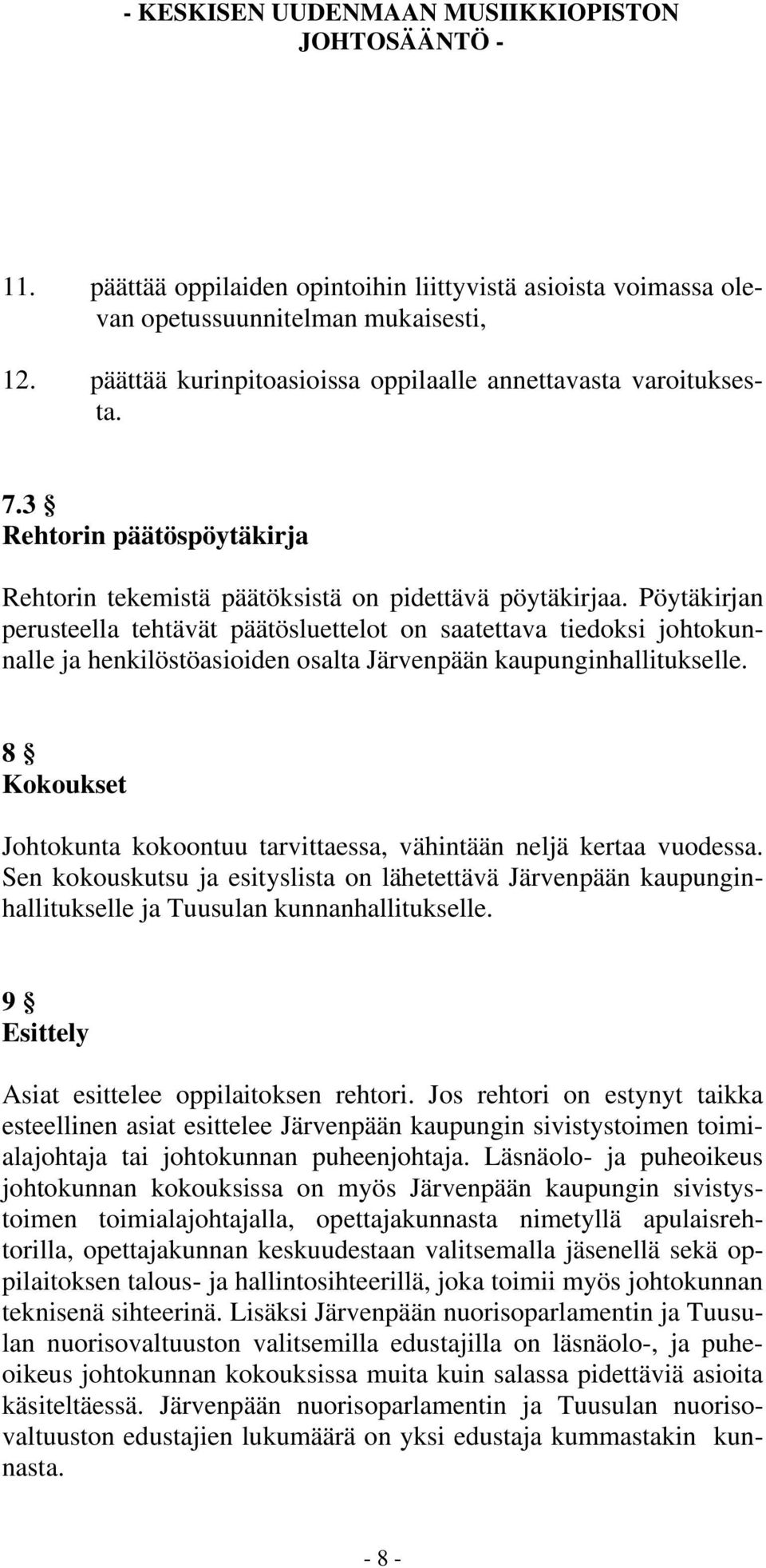 Pöytäkirjan perusteella tehtävät päätösluettelot on saatettava tiedoksi johtokunnalle ja henkilöstöasioiden osalta Järvenpään kaupunginhallitukselle.