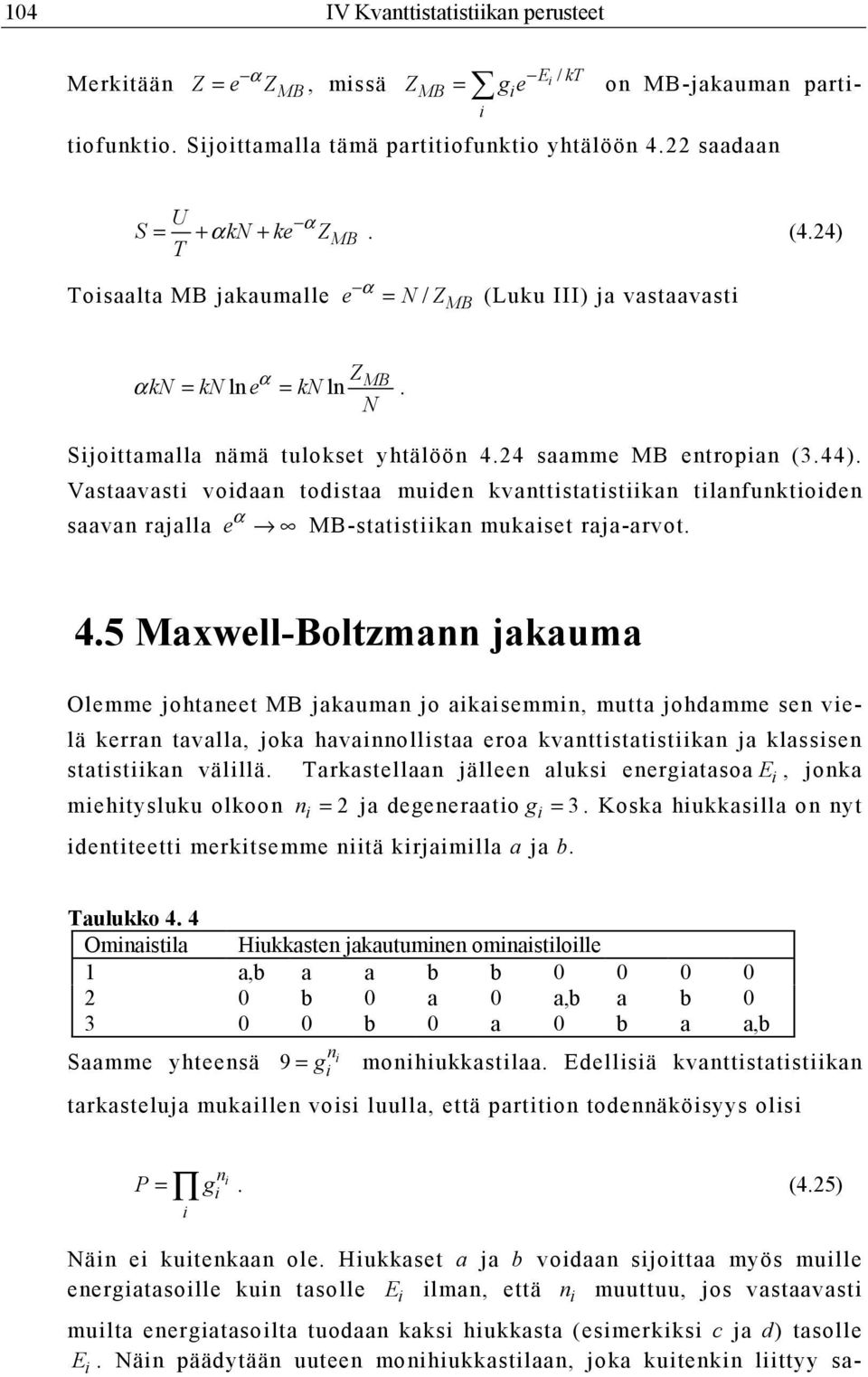 Vastaavast vodaan todstaa muden kvanttstatstkan tlanfunktoden saavan rajalla e α MB-statstkan mukaset raja-arvot. 4.