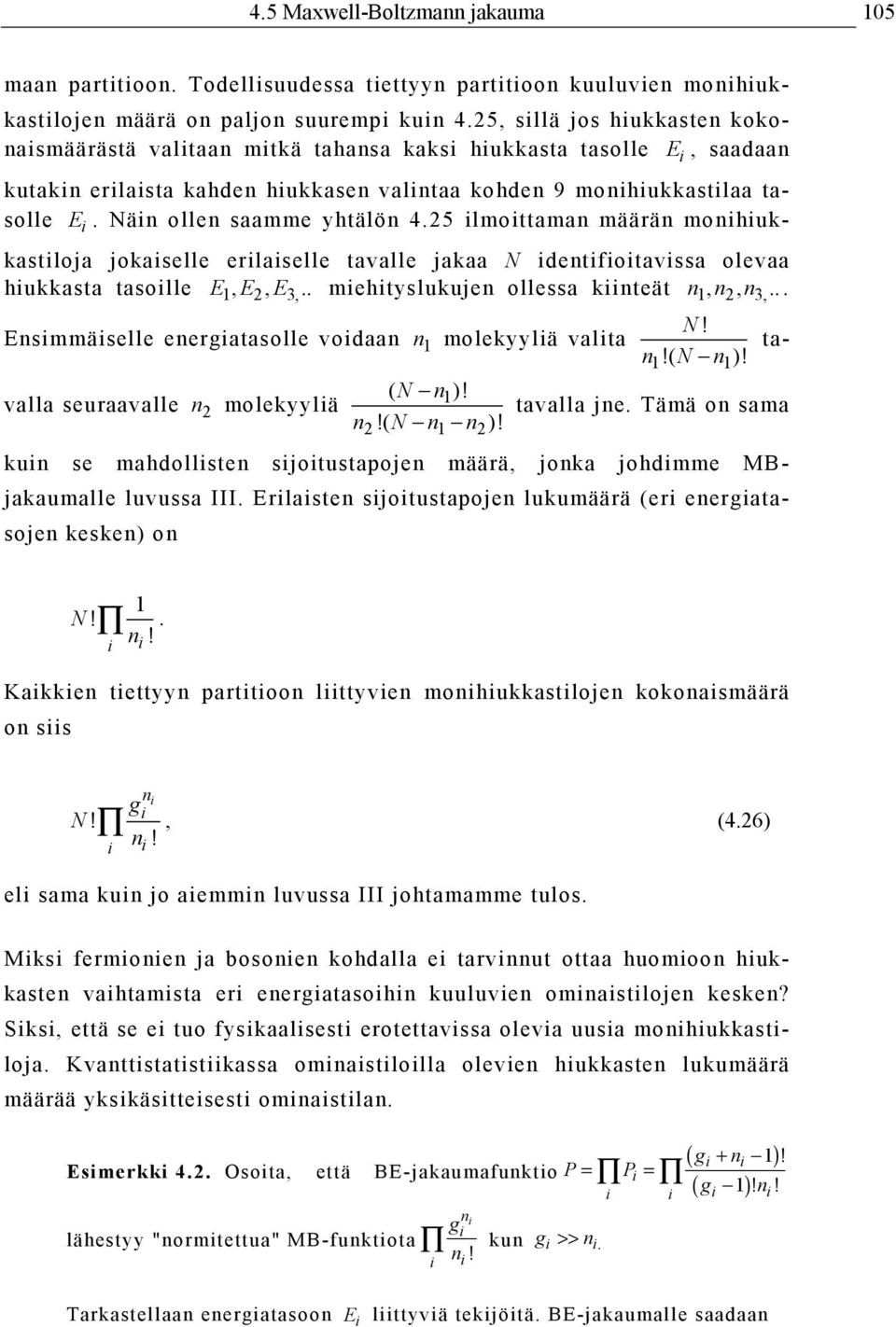 25 lmottaman määrän monhuk- kastloja jokaselle erlaselle tavalle jakaa N dentfotavssa olevaa hukkasta tasolle E 1, E 2, E 3,.. mehtyslukujen ollessa knteät n 1, n 2, n 3,... N! Ensmmäselle energatasolle vodaan n 1 molekyylä valta tavalla seuraavalle n 2 molekyylä tavalla jne.