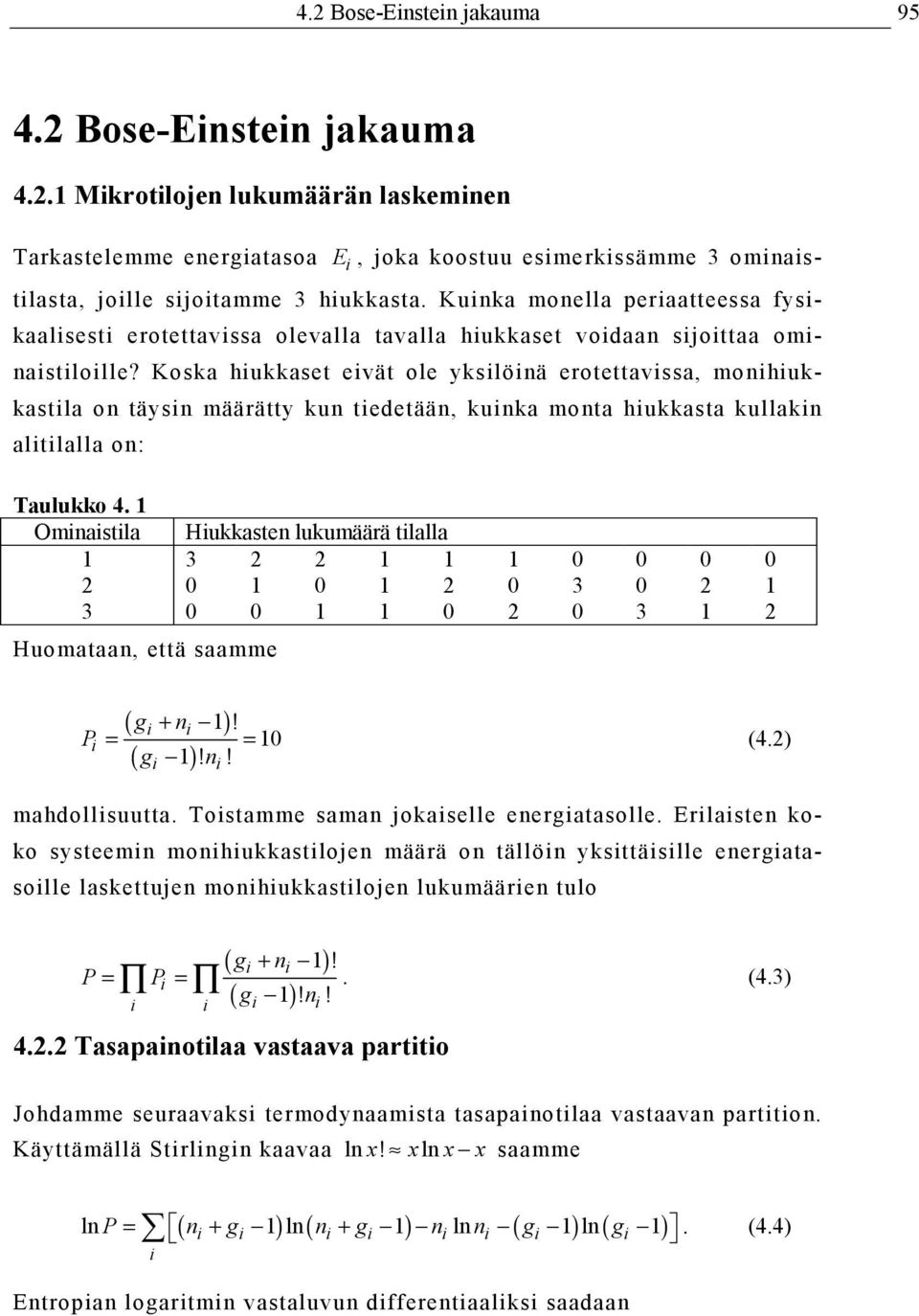 Koska hukkaset evät ole ykslönä erotettavssa, monhukkastla on täysn määrätty kun tedetään, kunka monta hukkasta kullakn altlalla on: Taulukko 4.