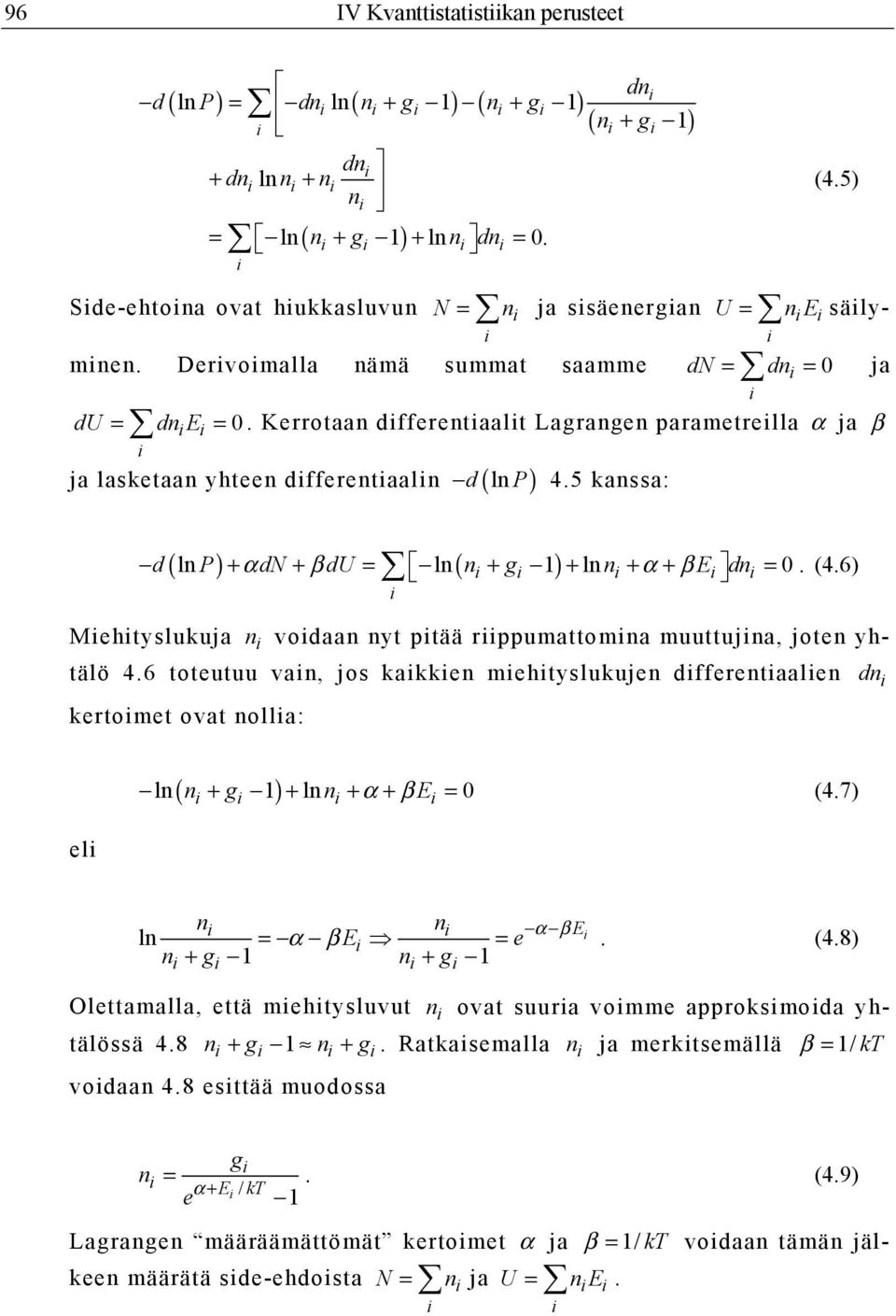 5 kanssa: ja lasketaan yhteen dfferentaaln d ( ln P) + αdn + βdu = ln ( n + g 1) + ln n + α + βe dn = 0. (4.6) Mehtyslukuja n vodaan nyt ptää rppumattomna muuttujna, joten yhtälö 4.