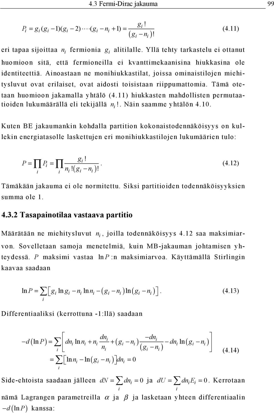 Anoastaan ne monhukkastlat, jossa omnastlojen mehtysluvut ovat erlaset, ovat adost tosstaan rppumattoma. Tämä otetaan huomoon jakamalla yhtälö (4.