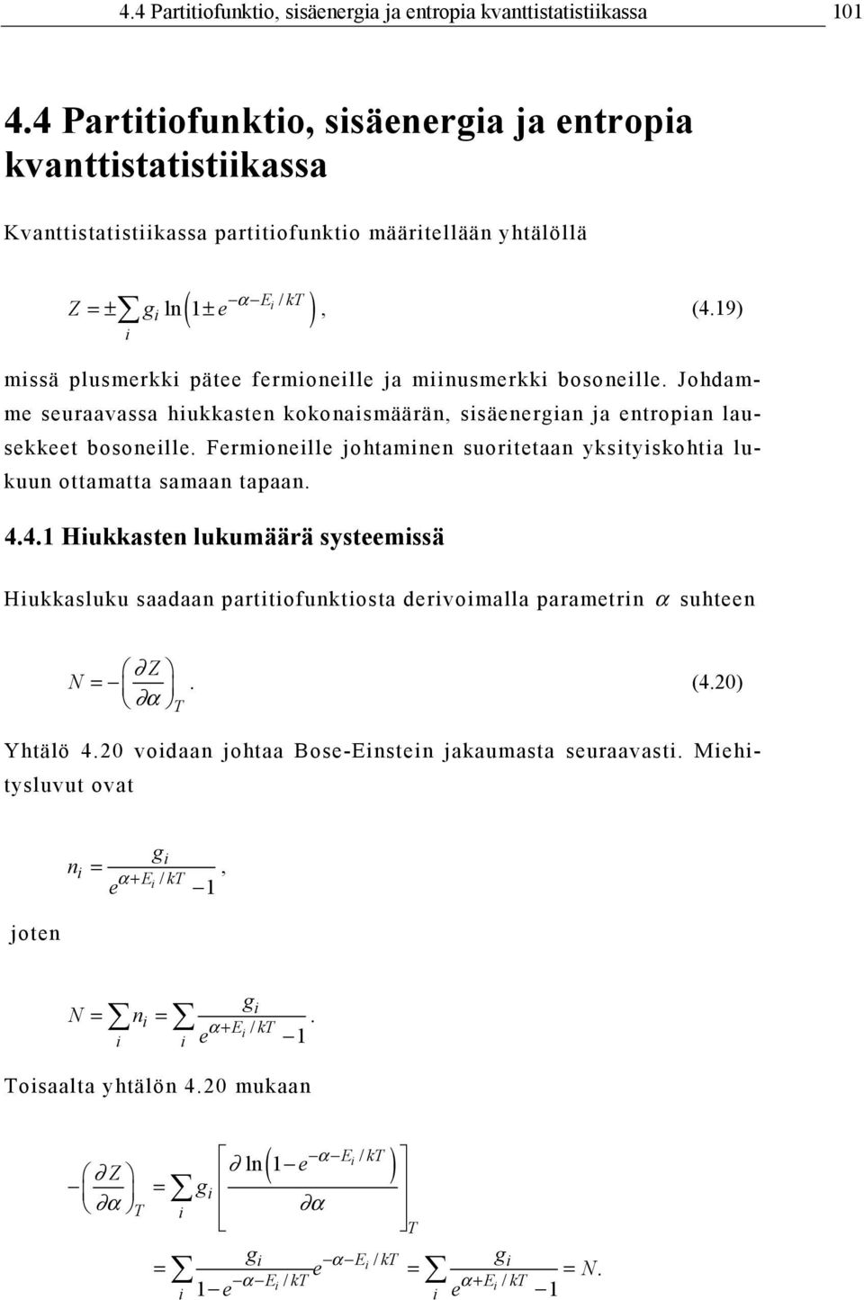 19) mssä plusmerkk pätee fermonelle ja mnusmerkk bosonelle. Johdamme seuraavassa hukkasten kokonasmäärän, ssäenergan ja entropan lausekkeet bosonelle.