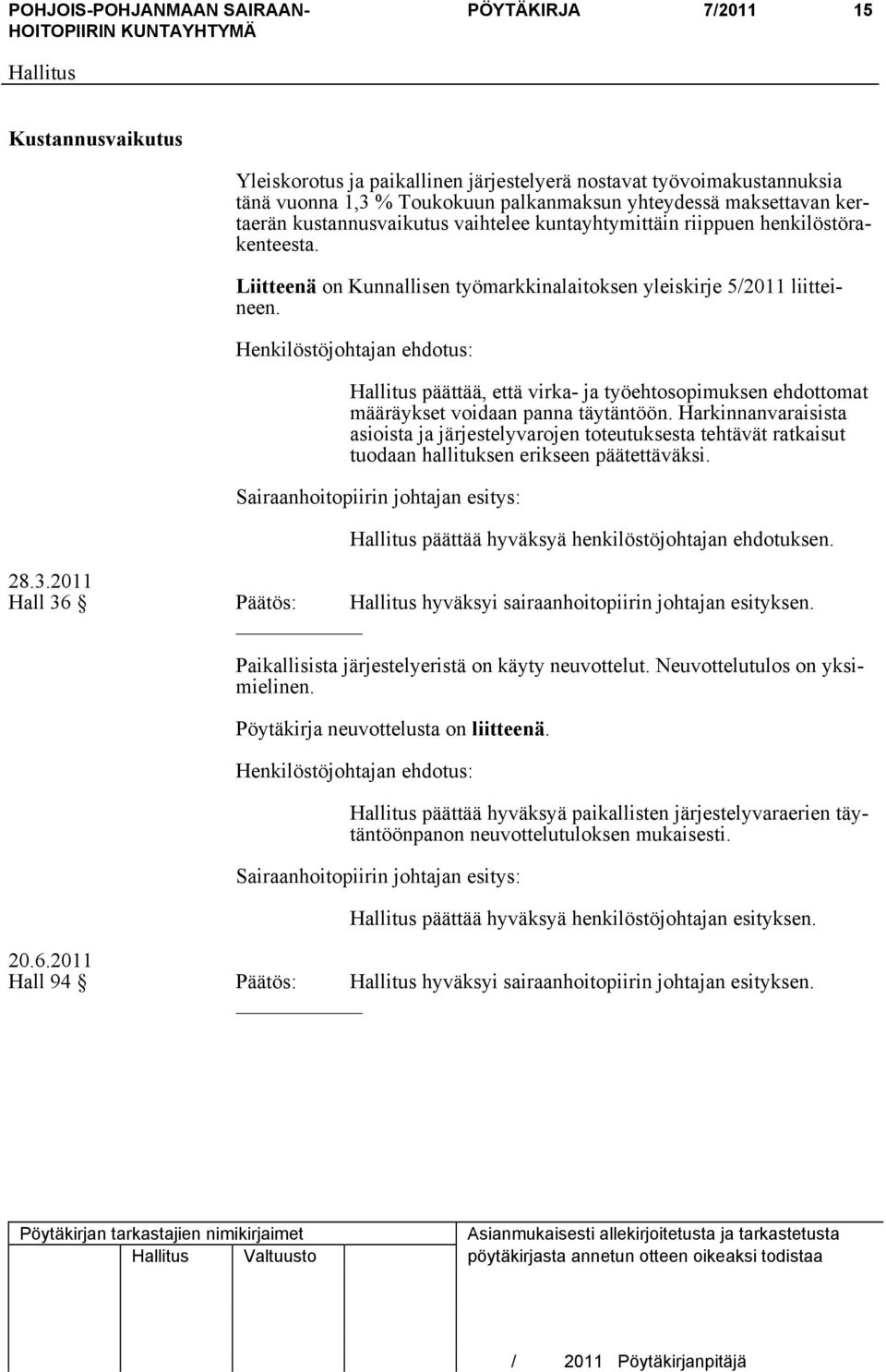 Henkilöstöjohtajan ehdotus: päättää, että virka- ja työehtosopimuksen ehdottomat määräykset voidaan panna täytäntöön.