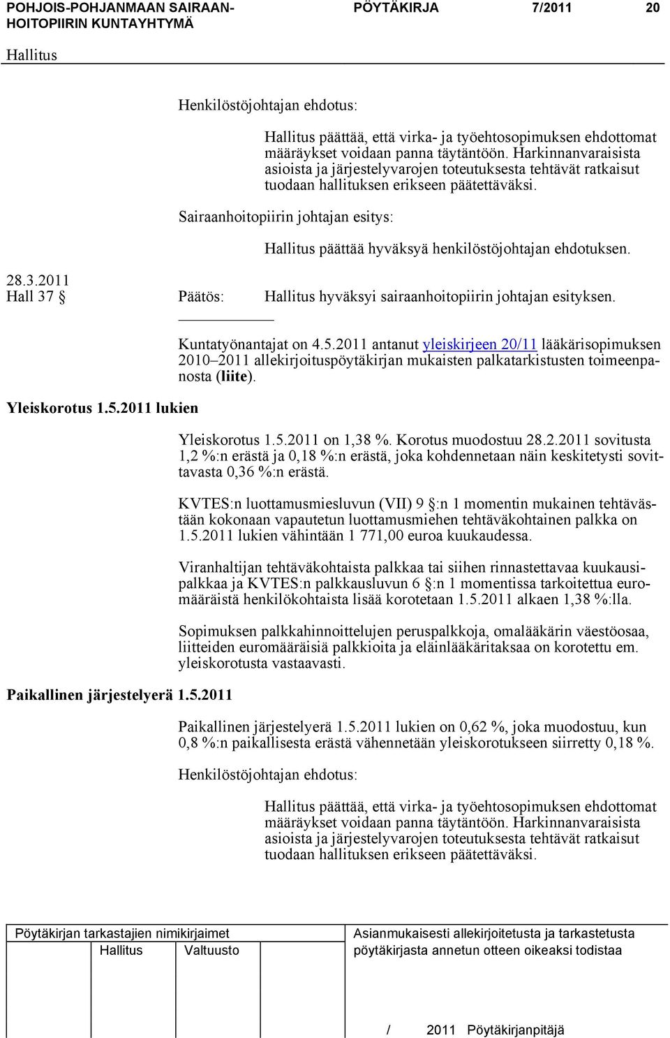 2011 Hall 37 Päätös: hyväksyi sairaanhoitopiirin johtajan esityksen. Yleiskorotus 1.5.