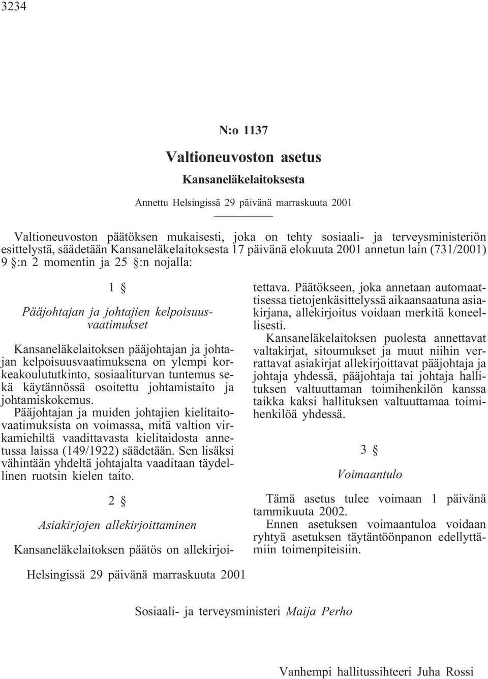 pääjohtajan ja johtajan kelpoisuusvaatimuksena on ylempi korkeakoulututkinto, sosiaaliturvan tuntemus sekä käytännössä osoitettu johtamistaito ja johtamiskokemus.