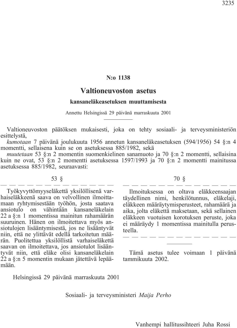 momentin suomenkielinen sanamuoto ja 70 :n 2 momentti, sellaisina kuin ne ovat, 53 :n 2 momentti asetuksessa 1597/1993 ja 70 :n 2 momentti mainitussa asetuksessa 885/1982, seuraavasti: 53