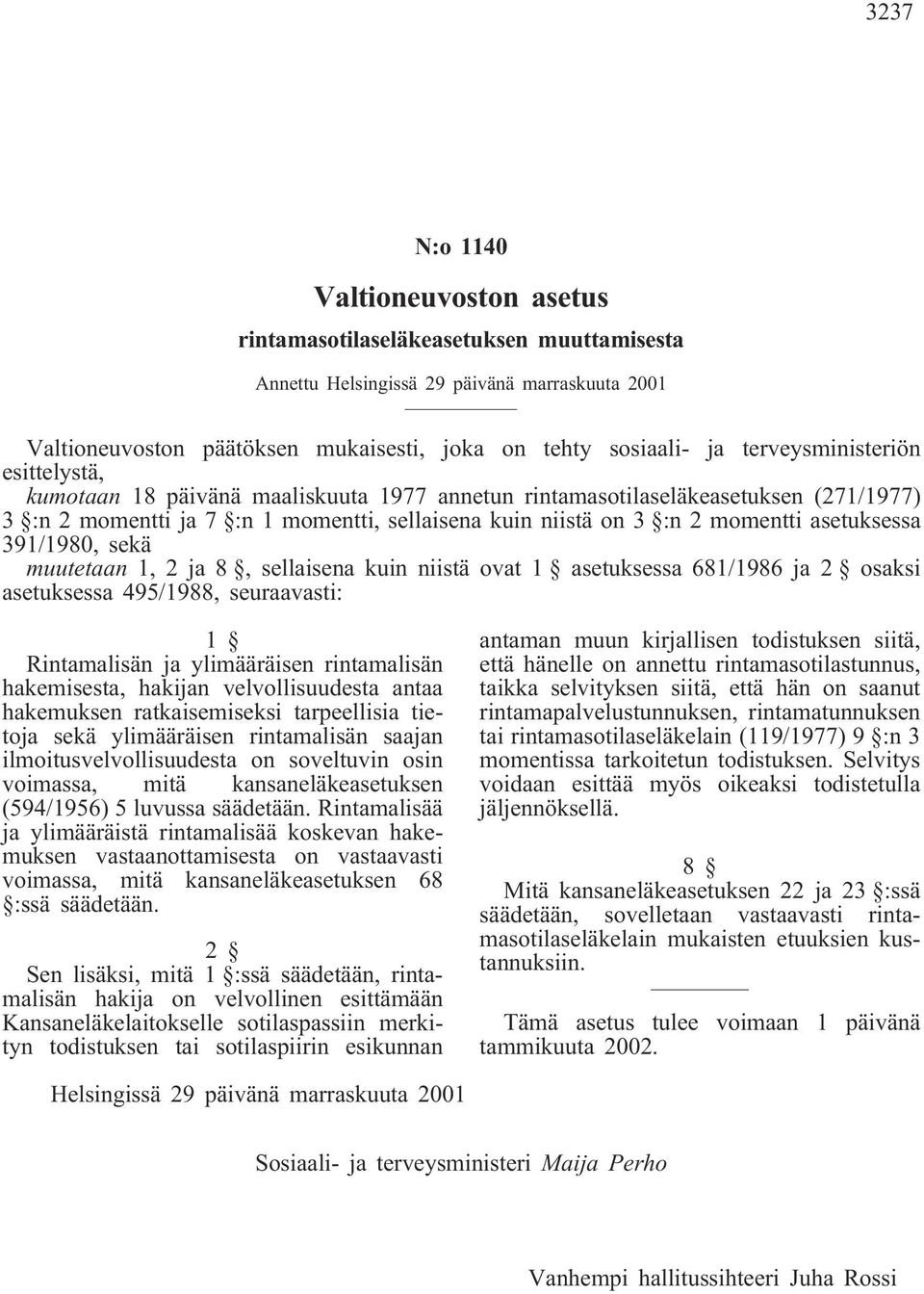 asetuksessa 391/1980, sekä muutetaan 1, 2 ja 8, sellaisena kuin niistä ovat 1 asetuksessa 681/1986 ja 2 osaksi asetuksessa 495/1988, seuraavasti: 1 Rintamalisän ja ylimääräisen rintamalisän