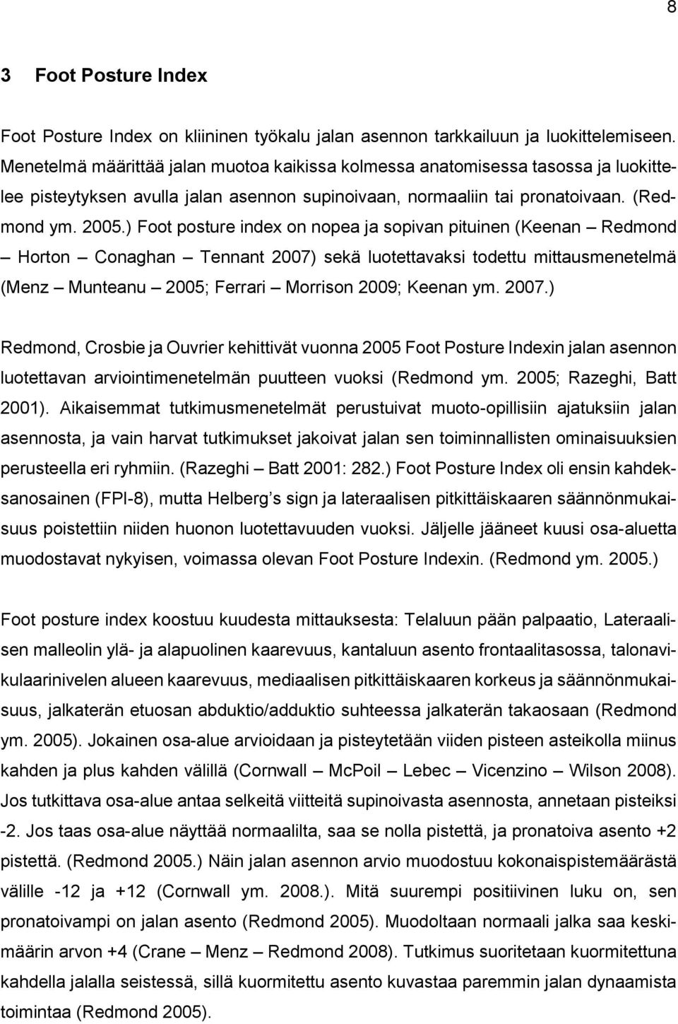 ) Foot posture index on nopea ja sopivan pituinen (Keenan Redmond Horton Conaghan Tennant 2007)