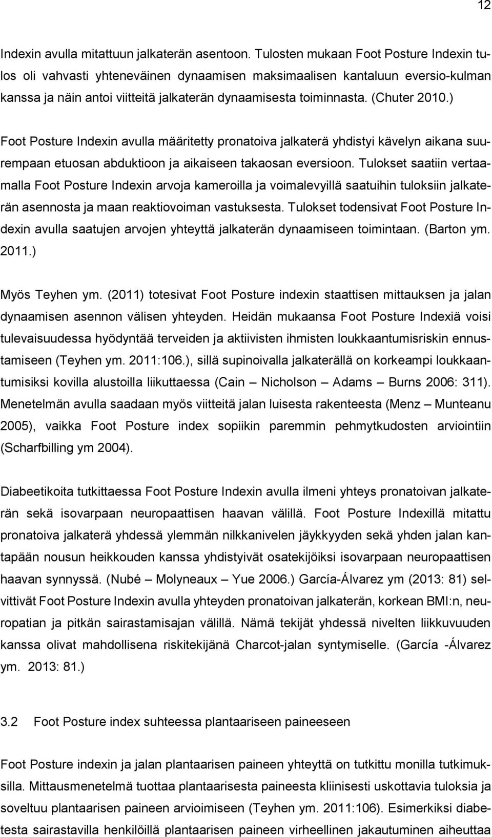) Foot Posture Indexin avulla määritetty pronatoiva jalkaterä yhdistyi kävelyn aikana suurempaan etuosan abduktioon ja aikaiseen takaosan eversioon.