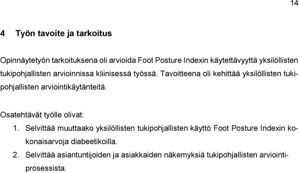 Tavoitteena oli kehittää yksilöllisten tukipohjallisten arviointikäytänteitä. Osatehtävät työlle olivat: 1.