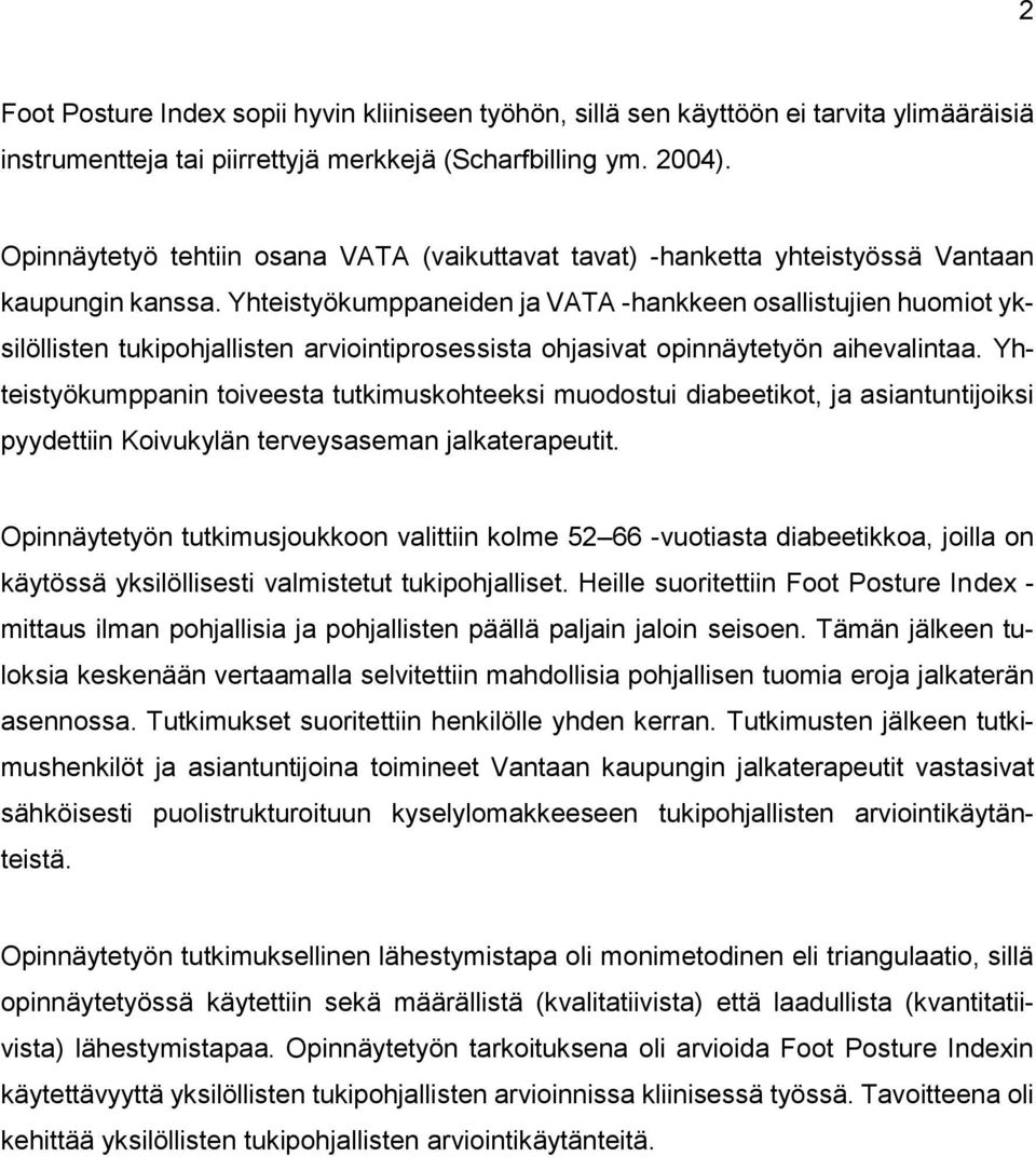 Yhteistyökumppaneiden ja VATA -hankkeen osallistujien huomiot yksilöllisten tukipohjallisten arviointiprosessista ohjasivat opinnäytetyön aihevalintaa.