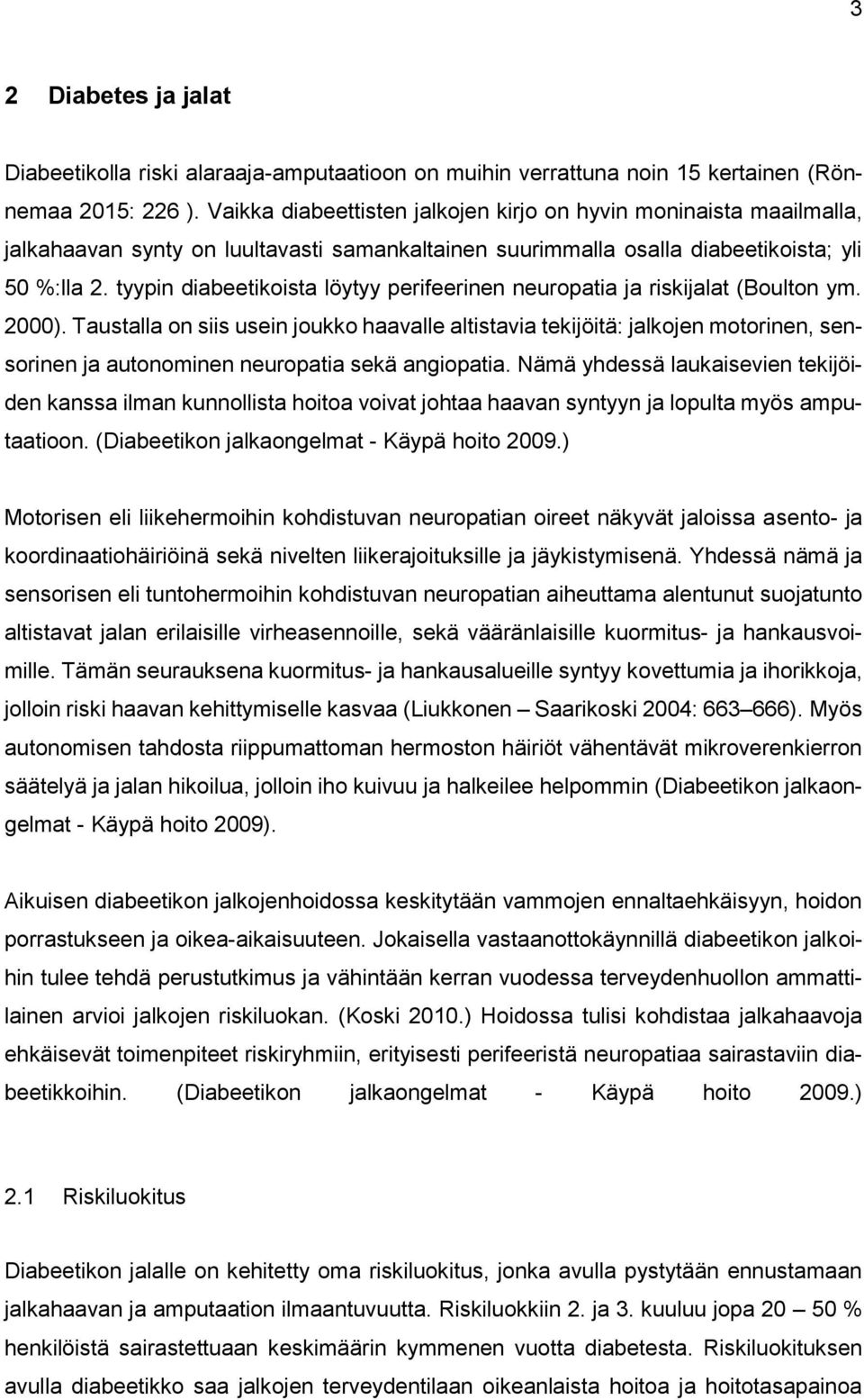 tyypin diabeetikoista löytyy perifeerinen neuropatia ja riskijalat (Boulton ym. 2000).