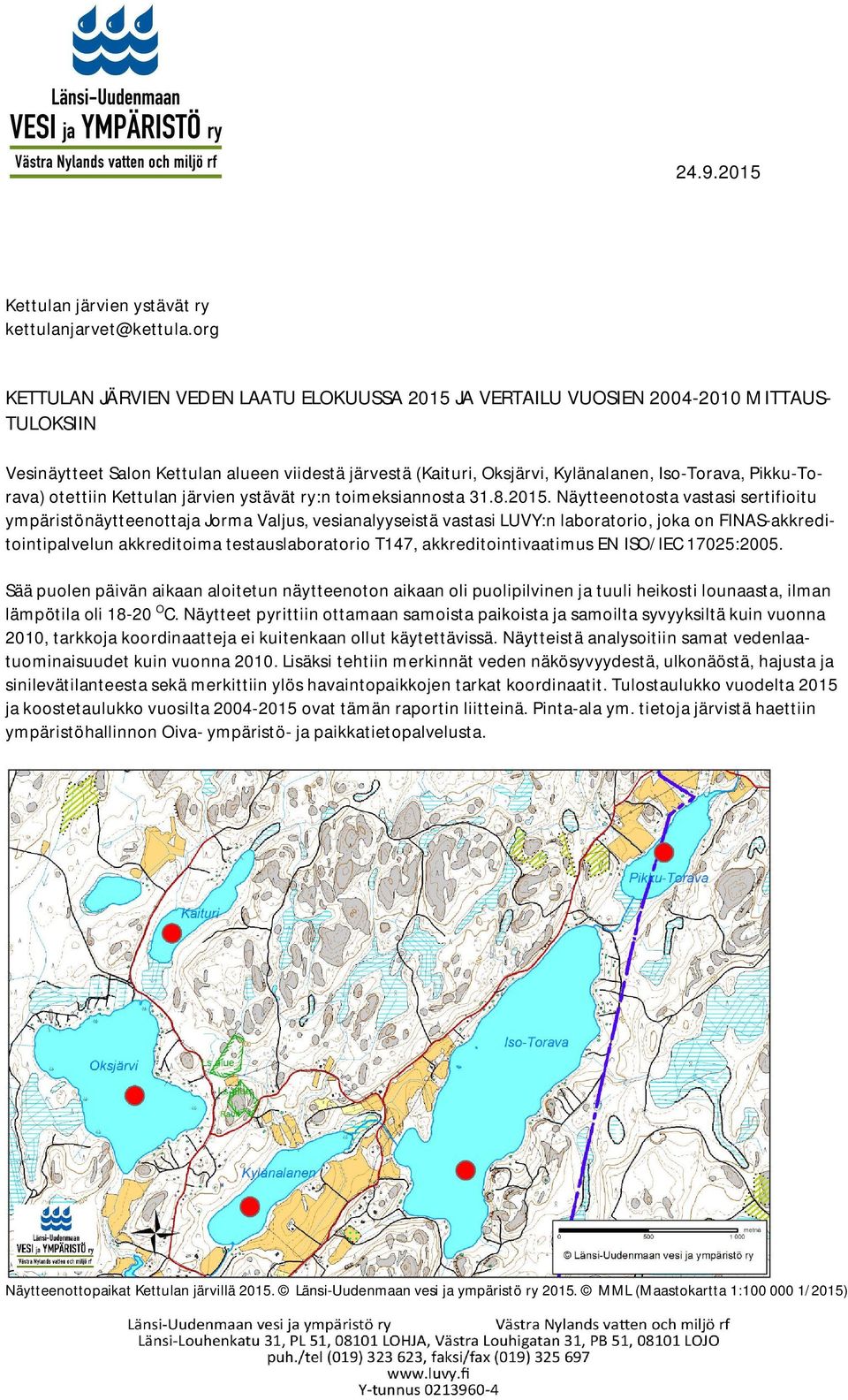 Pikku-Torava) otettiin Kettulan järvien ystävät ry:n toimeksiannosta 31.8.215.