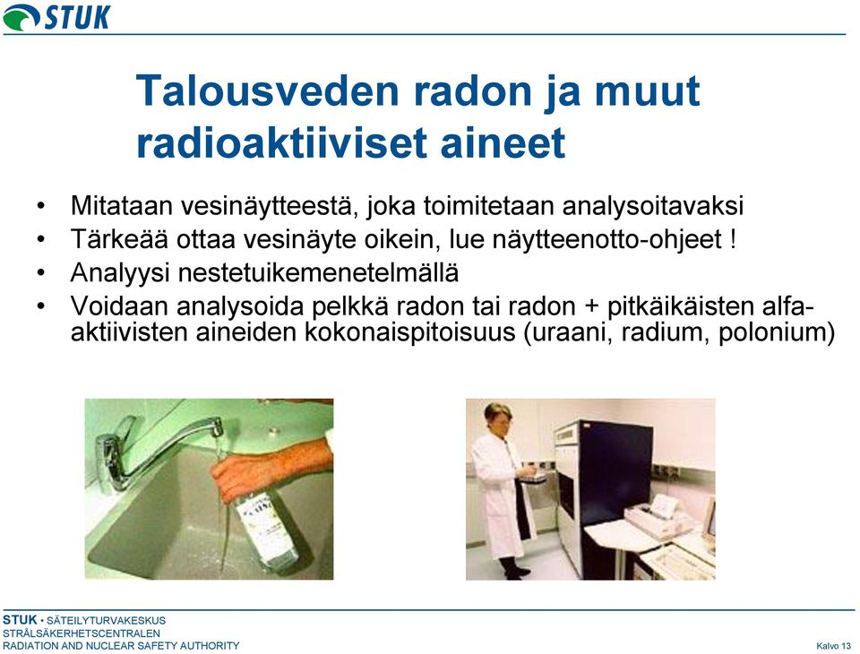 Analyysi nestetuikemenetelmällä Voidaan analysoida pelkkä radon tai radon + pitkäikäisten