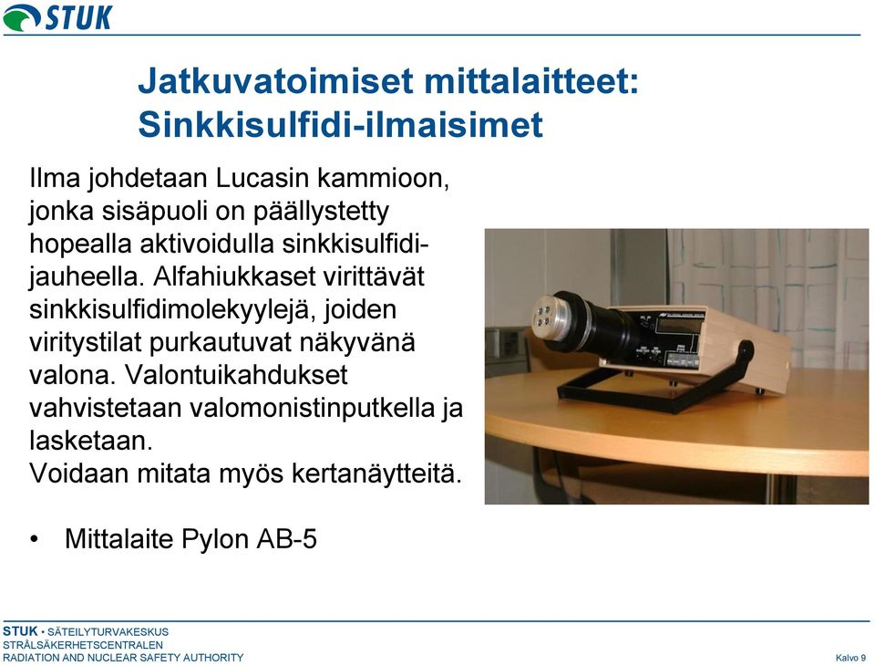 Alfahiukkaset virittävät sinkkisulfidimolekyylejä, joiden viritystilat purkautuvat näkyvänä valona.