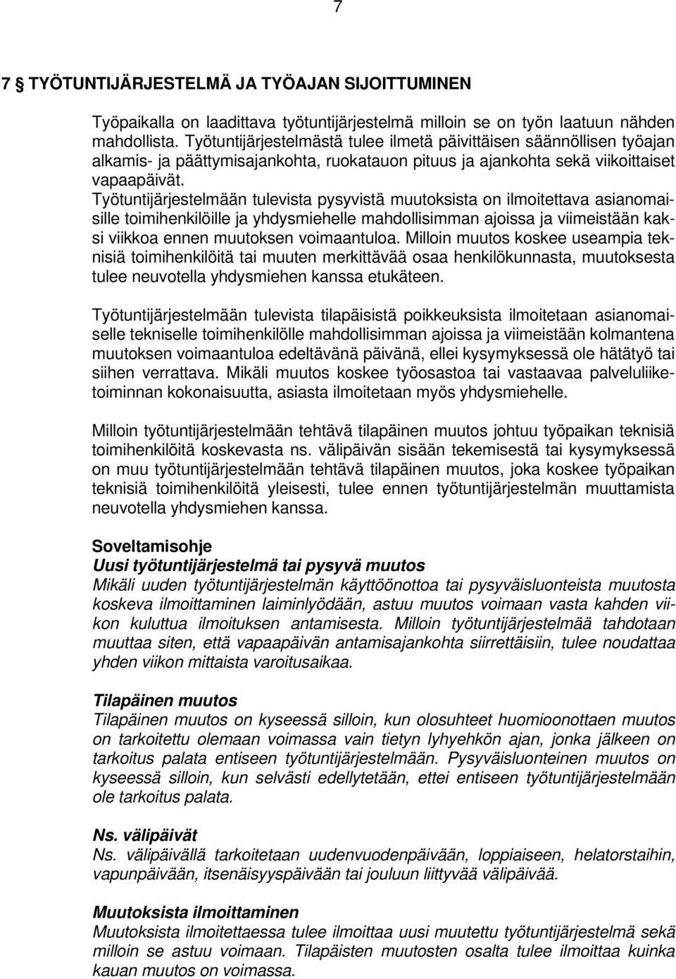 Työtuntijärjestelmään tulevista pysyvistä muutoksista on ilmoitettava asianomaisille toimihenkilöille ja yhdysmiehelle mahdollisimman ajoissa ja viimeistään kaksi viikkoa ennen muutoksen voimaantuloa.