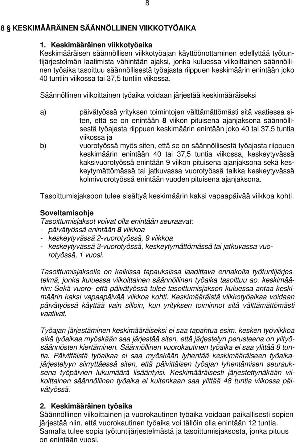 tasoittuu säännöllisestä työajasta riippuen keskimäärin enintään joko 40 tuntiin viikossa tai 37,5 tuntiin viikossa.