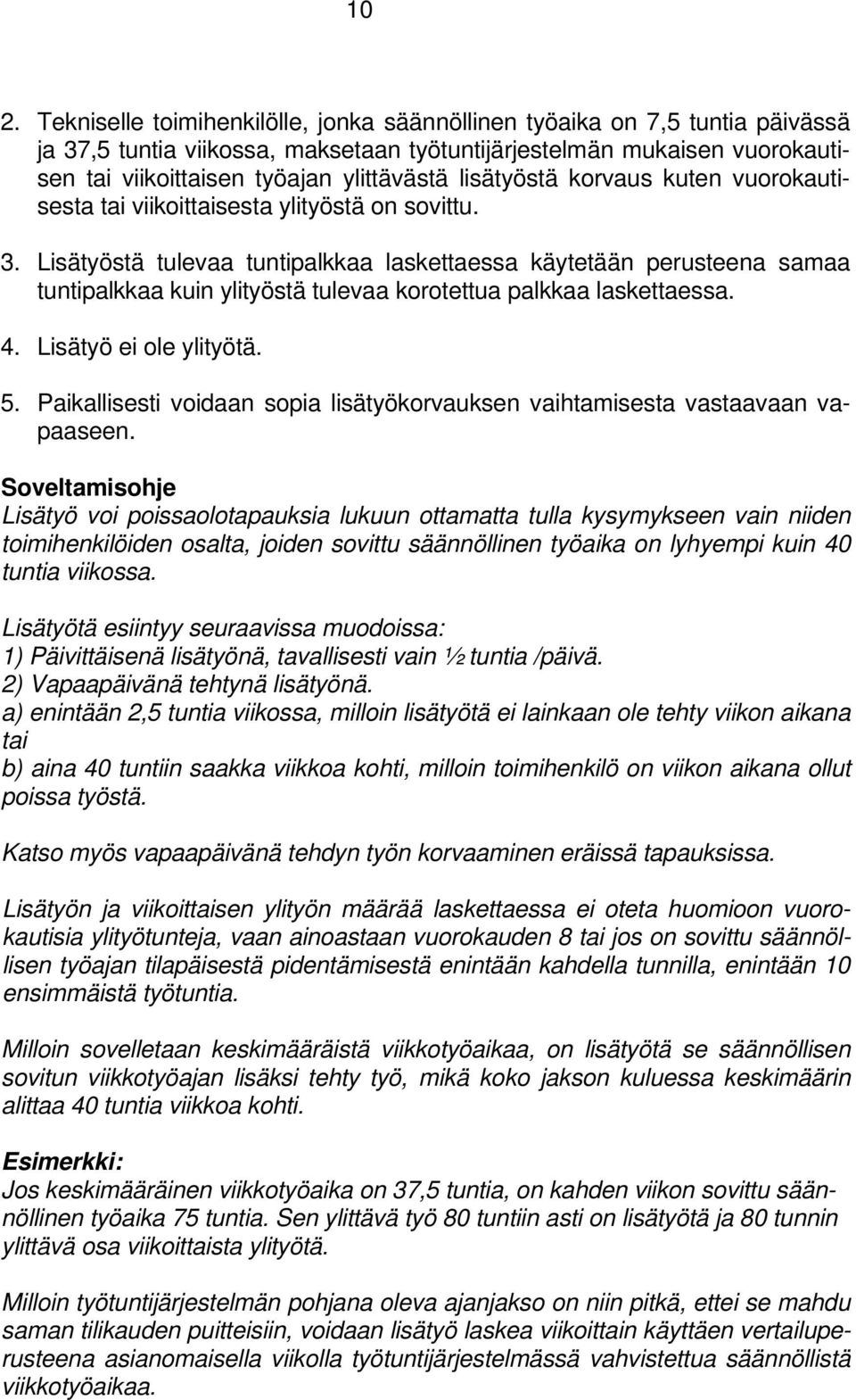 Lisätyöstä tulevaa tuntipalkkaa laskettaessa käytetään perusteena samaa tuntipalkkaa kuin ylityöstä tulevaa korotettua palkkaa laskettaessa. 4. Lisätyö ei ole ylityötä. 5.