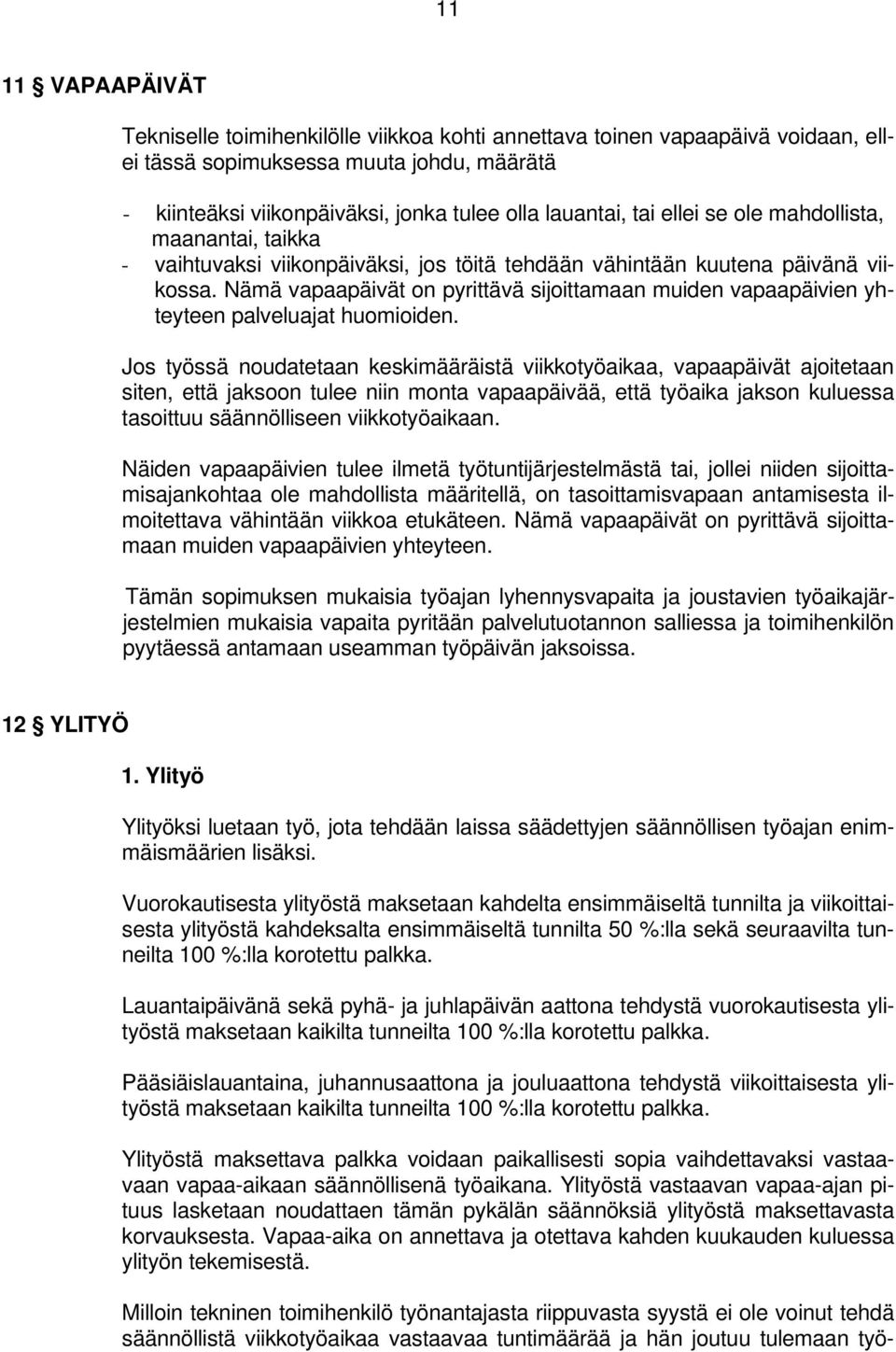 Nämä vapaapäivät on pyrittävä sijoittamaan muiden vapaapäivien yhteyteen palveluajat huomioiden.