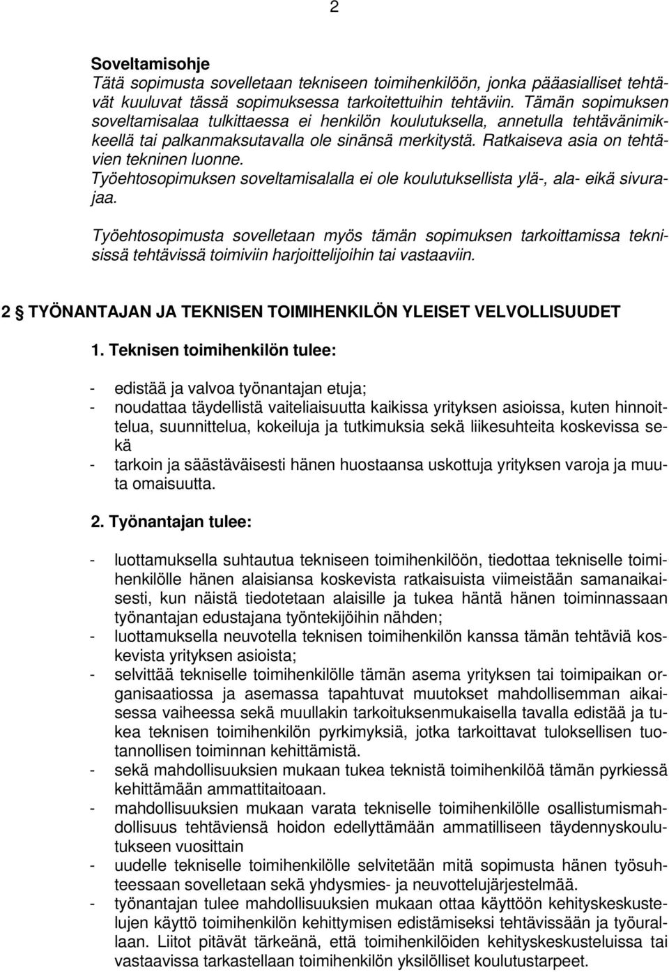 Työehtosopimuksen soveltamisalalla ei ole koulutuksellista ylä-, ala- eikä sivurajaa.
