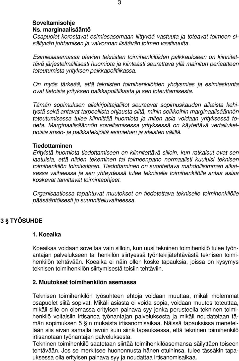 palkkapolitiikassa. On myös tärkeää, että teknisten toimihenkilöiden yhdysmies ja esimieskunta ovat tietoisia yrityksen palkkapolitiikasta ja sen toteuttamisesta.