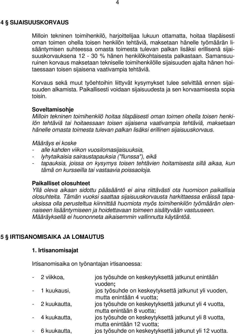 Samansuuruinen korvaus maksetaan tekniselle toimihenkilölle sijaisuuden ajalta hänen hoitaessaan toisen sijaisena vaativampia tehtäviä.