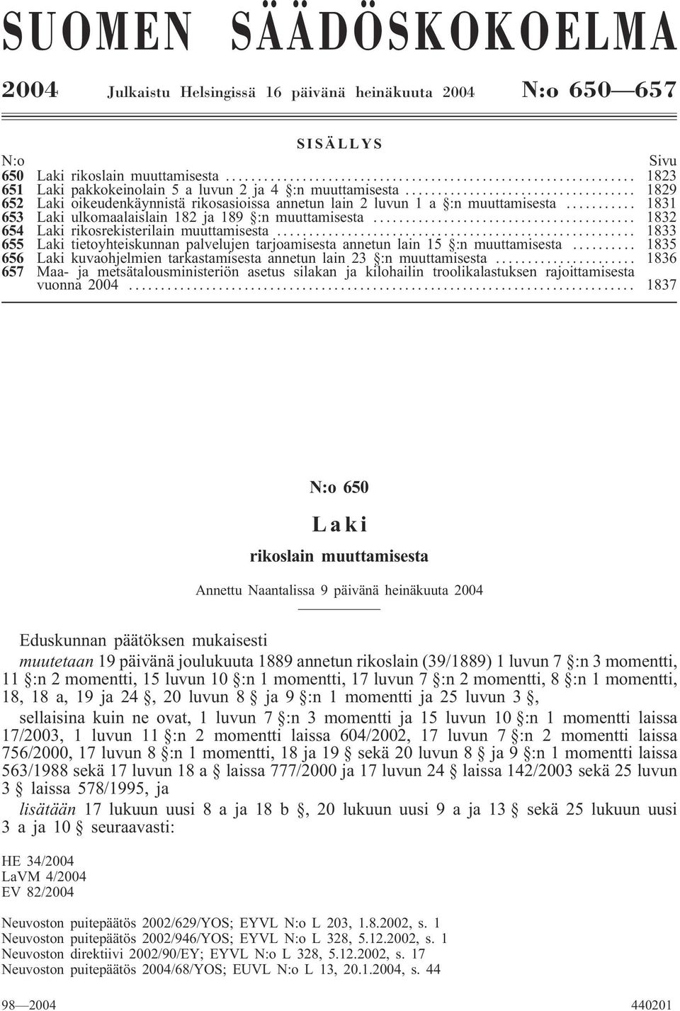 .. 1831 653 Laki ulkomaalaislain 182 ja 189 :n muuttamisesta... 1832 654 Laki rikosrekisterilain muuttamisesta.