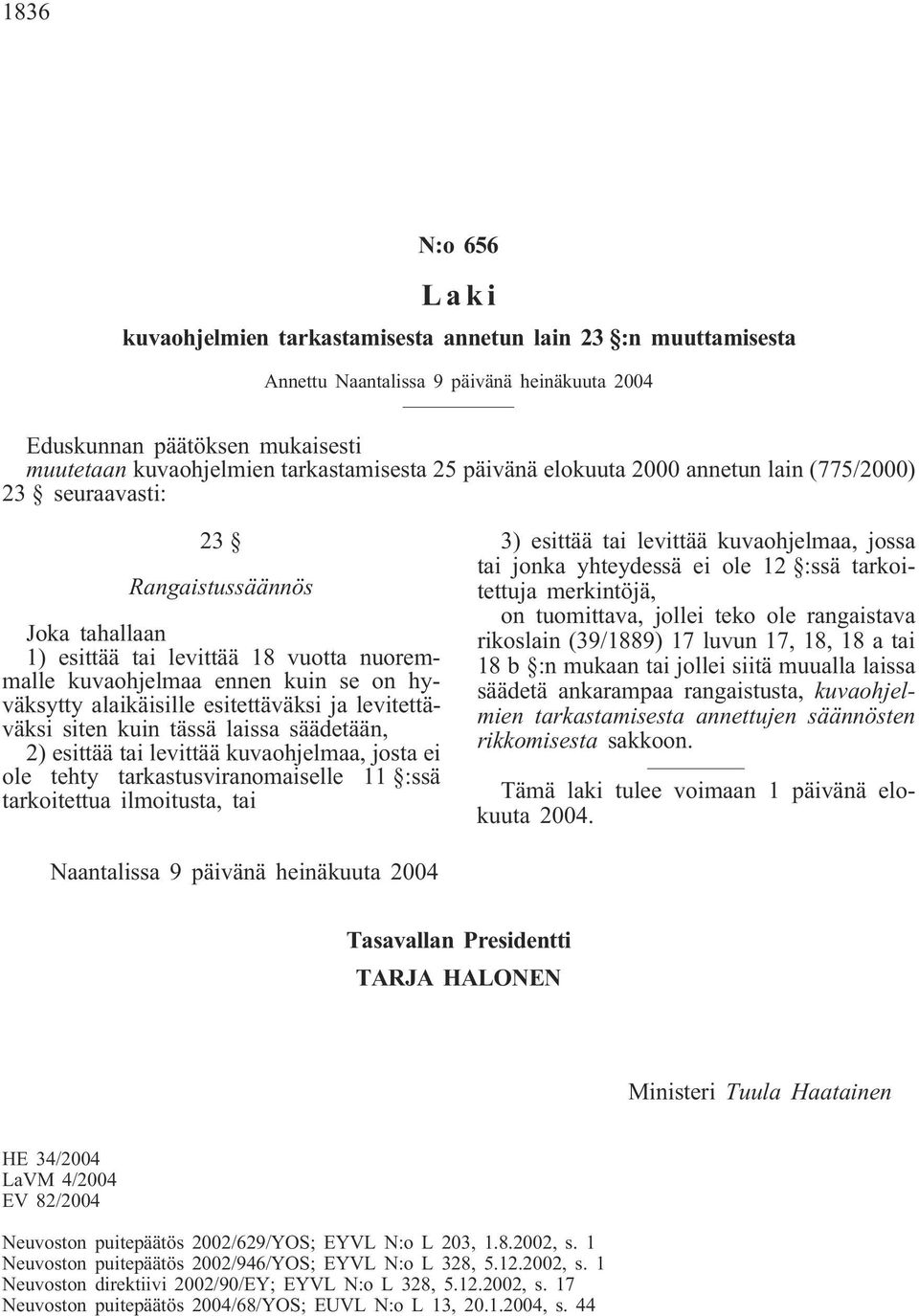alaikäisille esitettäväksi ja levitettäväksi siten kuin tässä laissa säädetään, 2) esittää tai levittää kuvaohjelmaa, josta ei ole tehty tarkastusviranomaiselle 11 :ssä tarkoitettua ilmoitusta, tai