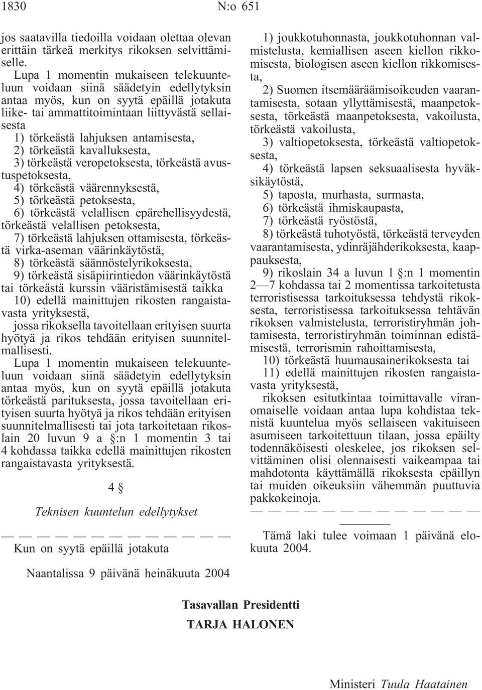 antamisesta, 2) törkeästä kavalluksesta, 3) törkeästä veropetoksesta, törkeästä avustuspetoksesta, 4) törkeästä väärennyksestä, 5) törkeästä petoksesta, 6) törkeästä velallisen epärehellisyydestä,