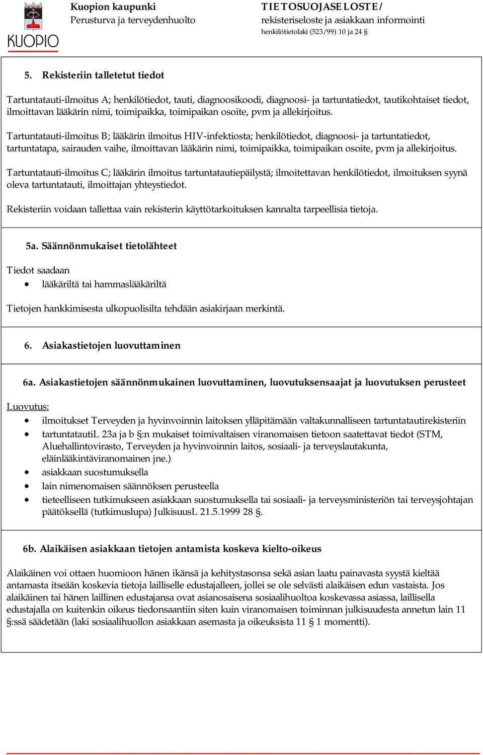 Tartuntatauti-ilmoitus B; lääkärin ilmoitus HIV-infektiosta; henkilötiedot, diagnoosi- ja tartuntatiedot, tartuntatapa, sairauden vaihe, ilmoittavan lääkärin nimi, toimipaikka, 