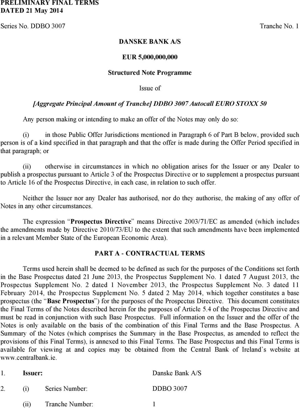 Notes may only do so: (i) in those Public Offer Jurisdictions mentioned in Paragraph 6 of Part B below, provided such person is of a kind specified in that paragraph and that the offer is made during