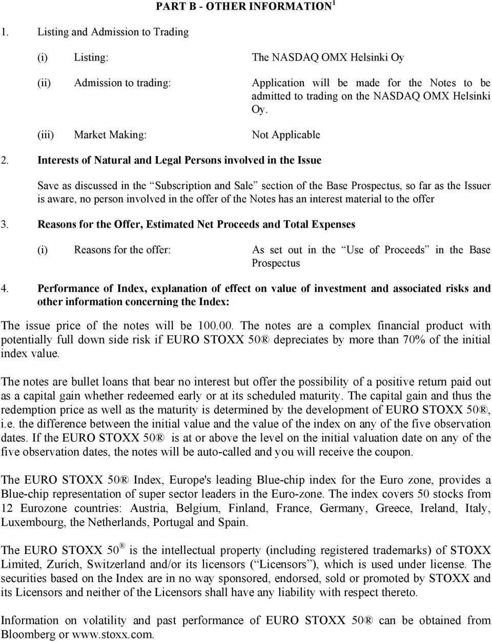 Interests of Natural and Legal Persons involved in the Issue Save as discussed in the Subscription and Sale section of the Base Prospectus, so far as the Issuer is aware, no person involved in the