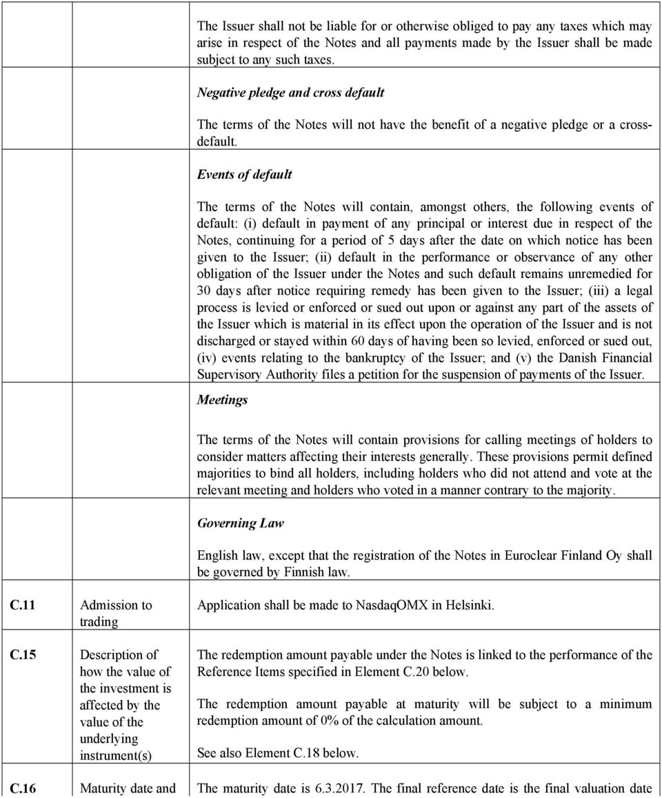 Events of default The terms of the Notes will contain, amongst others, the following events of default: (i) default in payment of any principal or interest due in respect of the Notes, continuing for