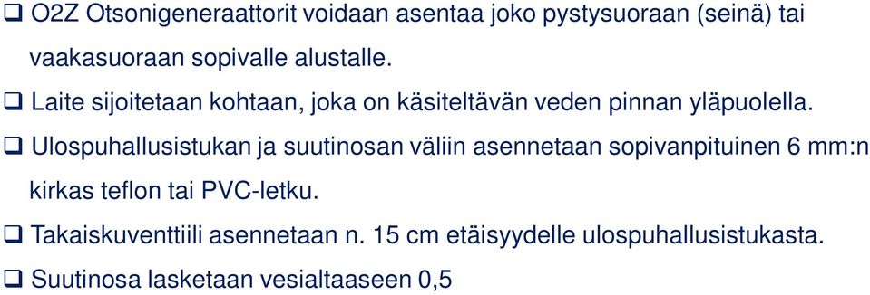 Takaiskuventtiili asennetaan n. 15 cm etäisyydelle ulospuhallusistukasta. Suutinosa lasketaan vesialtaaseen 0,5 1,5 m syvyyteen.