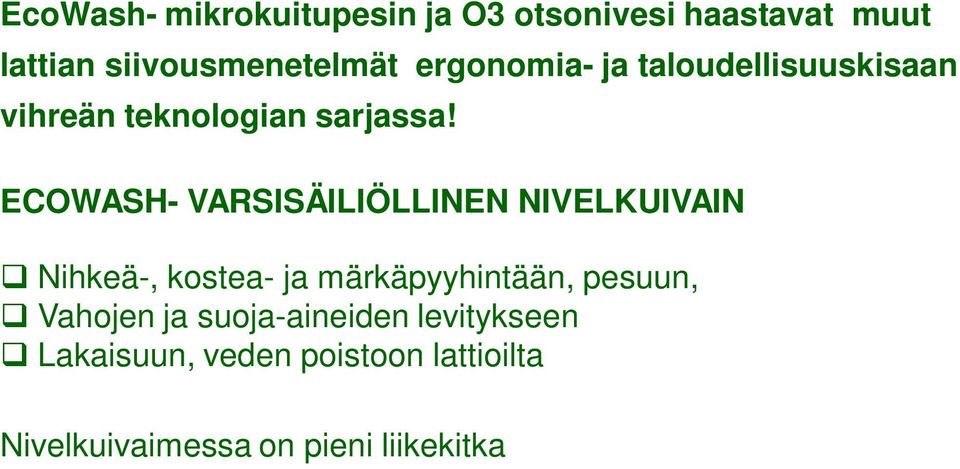 ECOWASH- VARSISÄILIÖLLINEN NIVELKUIVAIN Nihkeä-, kostea- ja märkäpyyhintään, pesuun, Vahojen ja suoja-aineiden levitykseen Lakaisuun, veden poistoon lattioilta