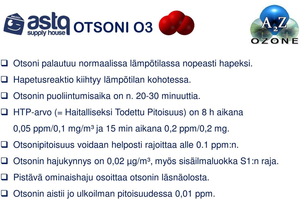 HTP-arvo (= Haitalliseksi Todettu Pitoisuus) on 8 h aikana 0,05 ppm/0,1 mg/m³ ja 15 min aikana 0,2 ppm/0,2 mg.