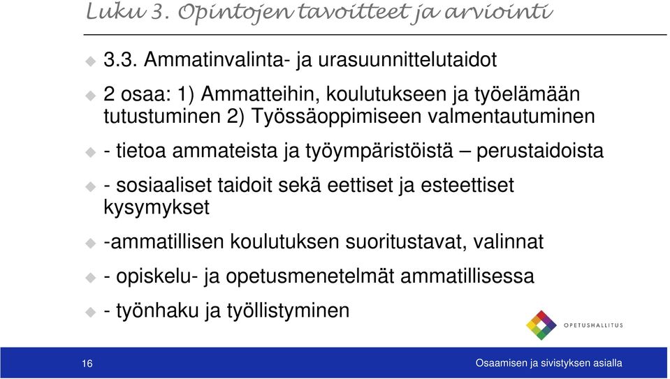 3. Ammatinvalinta- ja urasuunnittelutaidot 2 osaa: 1) Ammatteihin, koulutukseen ja työelämään tutustuminen 2)