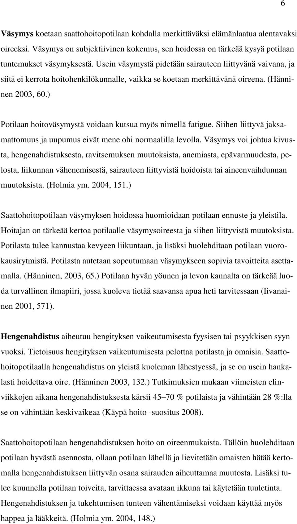 ) Potilaan hoitoväsymystä voidaan kutsua myös nimellä fatigue. Siihen liittyvä jaksamattomuus ja uupumus eivät mene ohi normaalilla levolla.